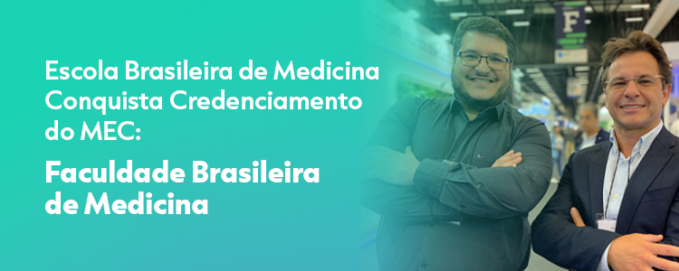 Escola Brasileira de Medicina Conquista Credenciamento do MEC: Faculdade Brasileira de Medicina
